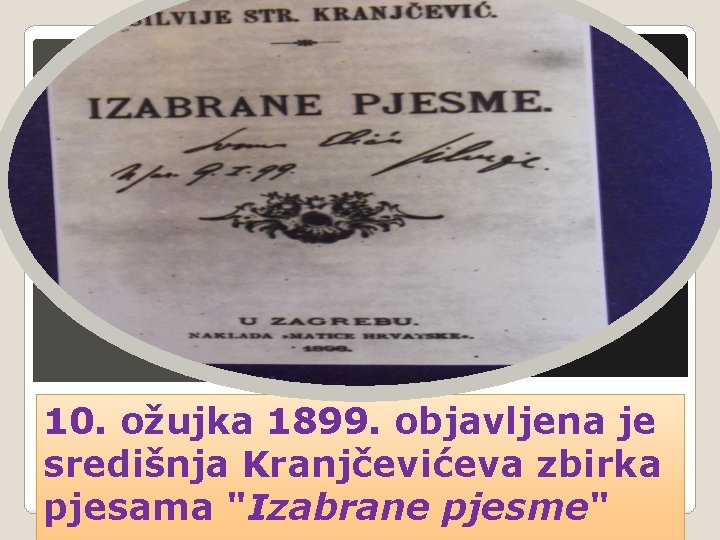 10. Ožujak Izlazi glavna Silvijeva zbirka "Izabrane pjesme" 10. ožujka 1899. objavljena je središnja