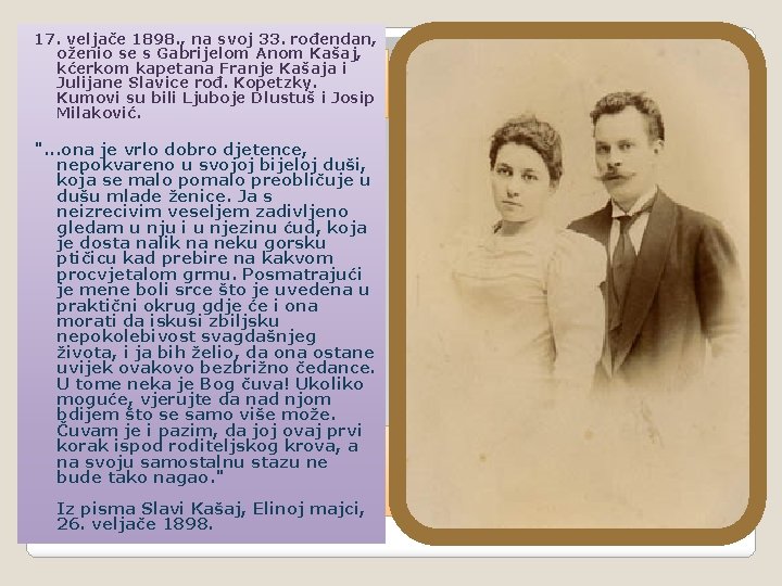 17. veljače 1898. , na svoj 33. rođendan, oženio se s Gabrijelom Anom Kašaj,