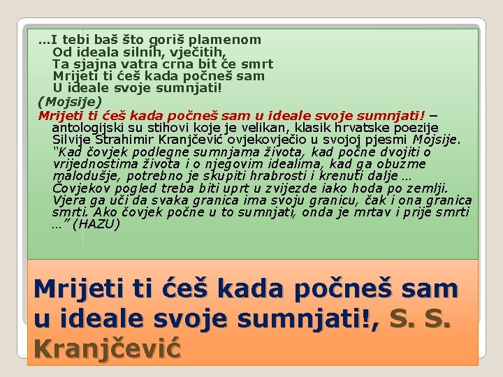 …I tebi baš što goriš plamenom Od ideala silnih, vječitih, Ta sjajna vatra crna