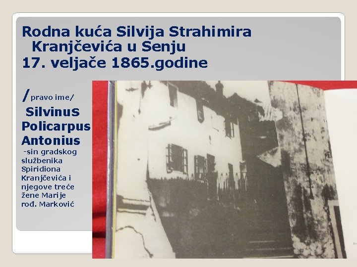 Rodna kuća Silvija Strahimira Kranjčevića u Senju 17. veljače 1865. godine /pravo ime/ Silvinus