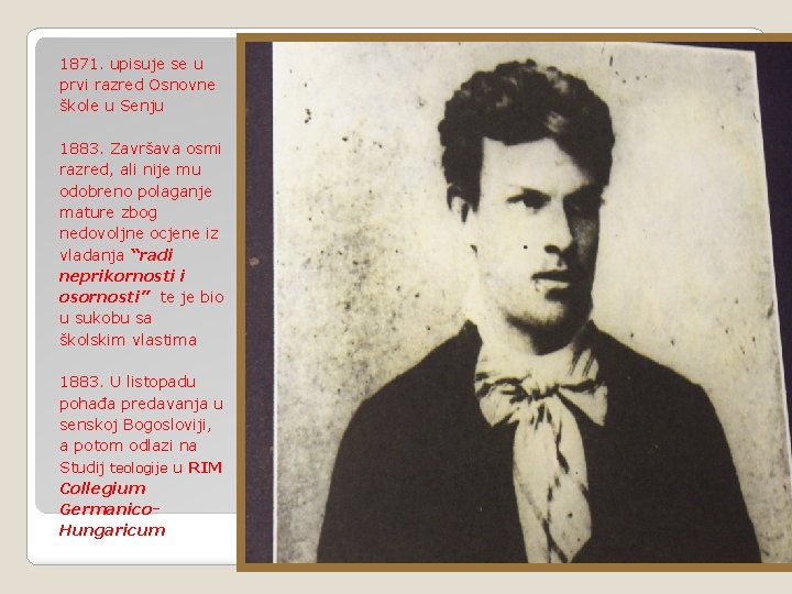 1871. upisuje se u prvi razred Osnovne škole u Senju 1883. Završava osmi razred,