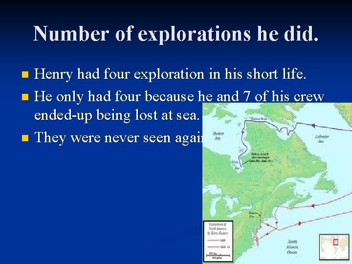 Number of explorations he did. Henry had four exploration in his short life. n