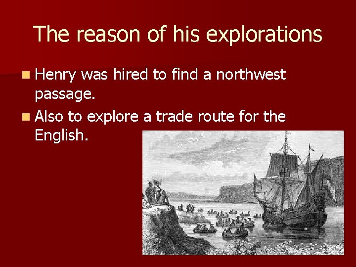 The reason of his explorations n Henry was hired to find a northwest passage.
