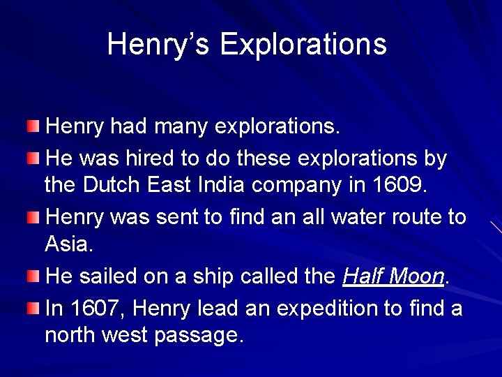 Henry’s Explorations Henry had many explorations. He was hired to do these explorations by