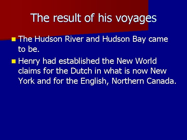 The result of his voyages n The Hudson River and Hudson Bay came to