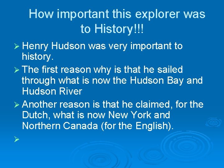 How important this explorer was to History!!! Ø Henry Hudson was very important to