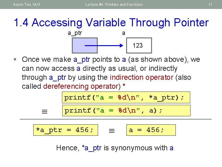 Aaron Tan, NUS Lecture #4: Pointers and Functions 11 1. 4 Accessing Variable Through