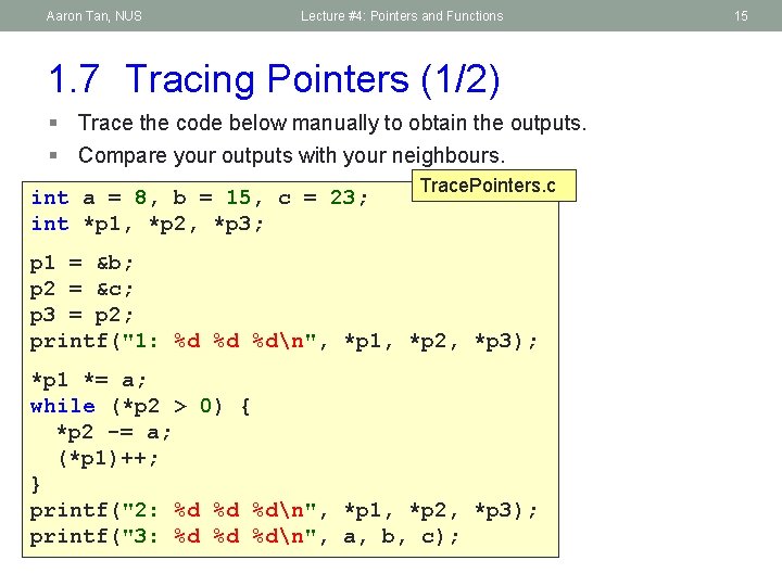Aaron Tan, NUS Lecture #4: Pointers and Functions 1. 7 Tracing Pointers (1/2) §