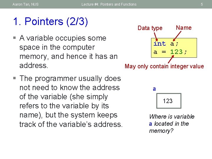 Aaron Tan, NUS Lecture #4: Pointers and Functions 1. Pointers (2/3) § A variable