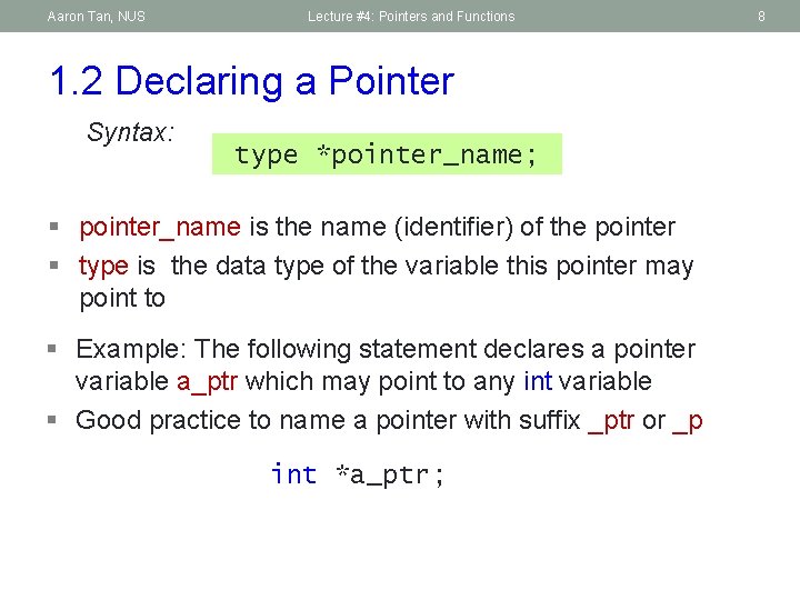 Aaron Tan, NUS Lecture #4: Pointers and Functions 1. 2 Declaring a Pointer Syntax: