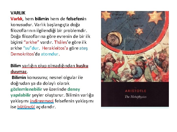 VARLIK Varlık, hem bilimin hem de felsefenin konusudur. Varlık başlangıçta doğa filozoflarının ilgilendiği bir