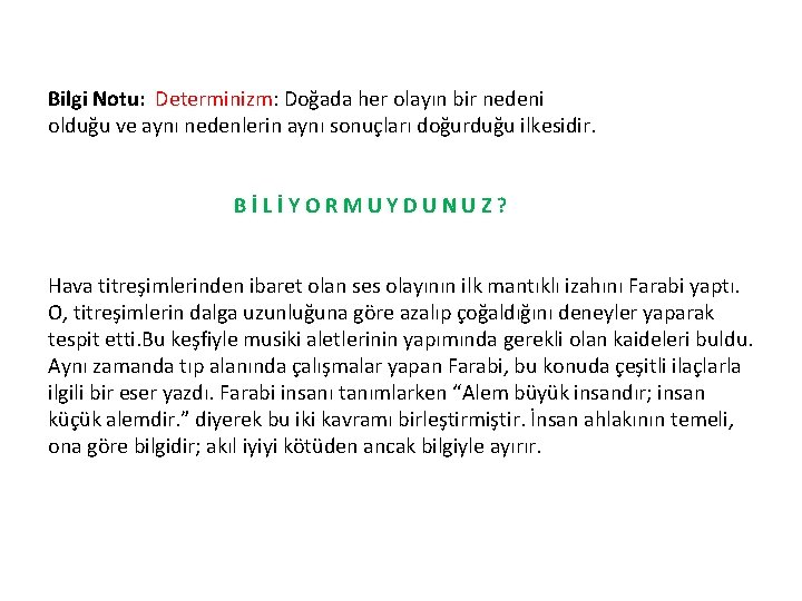 Bilgi Notu: Determinizm: Doğada her olayın bir nedeni olduğu ve aynı nedenlerin aynı sonuçları