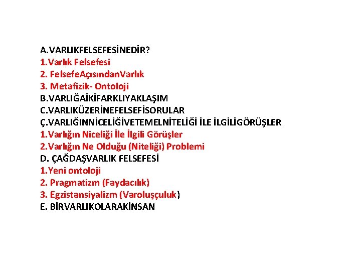 A. VARLIKFELSEFESİNEDİR? 1. Varlık Felsefesi 2. Felsefe. Açısından. Varlık 3. Metafizik- Ontoloji B. VARLIĞAİKİFARKLIYAKLAŞIM