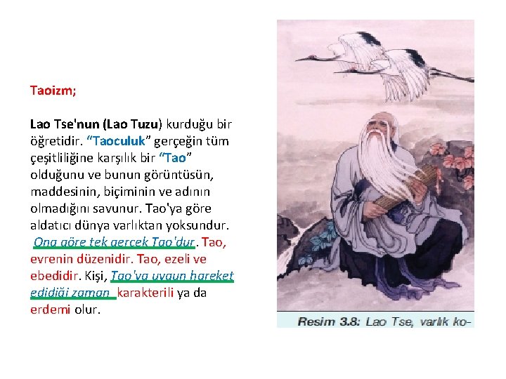 Taoizm; Lao Tse'nun (Lao Tuzu) kurduğu bir öğretidir. “Taoculuk” gerçeğin tüm çeşitliliğine karşılık bir