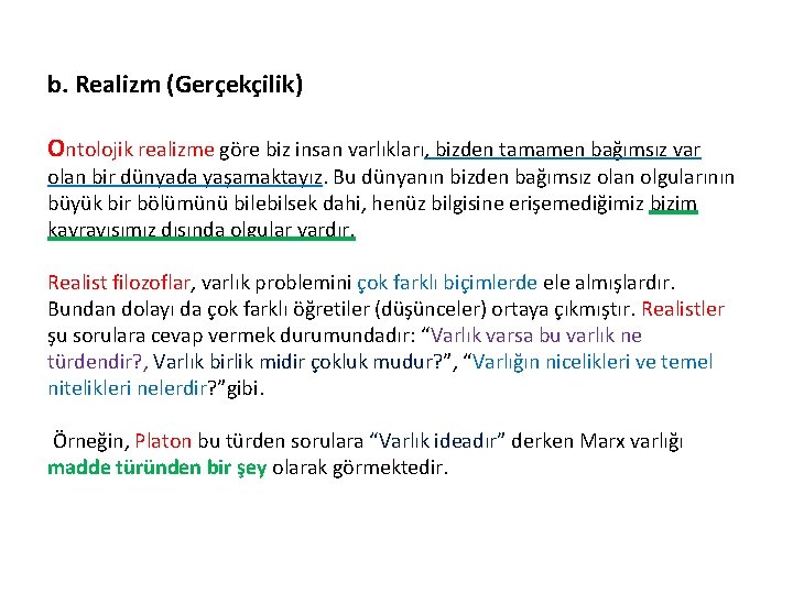 b. Realizm (Gerçekçilik) Ontolojik realizme göre biz insan varlıkları, bizden tamamen bağımsız var olan