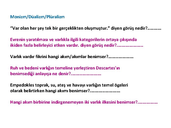 Monizm/Düalizm/Plüralizm “Var olan her şey tek bir gerçeklikten oluşmuştur. ” diyen görüş nedir? .