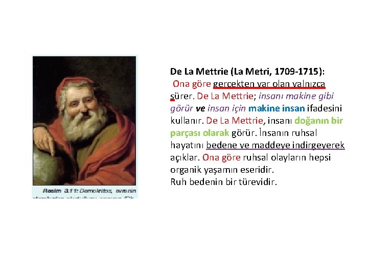 De La Mettrie (La Metri, 1709 -1715): Ona göre gerçekten var olan yalnızca sürer.