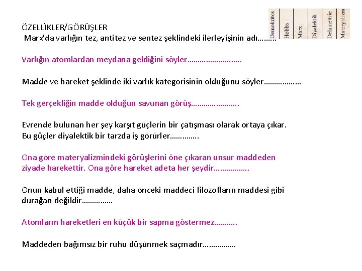 ÖZELLİKLER/GÖRÜŞLER Marx'da varlığın tez, antitez ve sentez şeklindeki ilerleyişinin adı……. . . Varlığın atomlardan