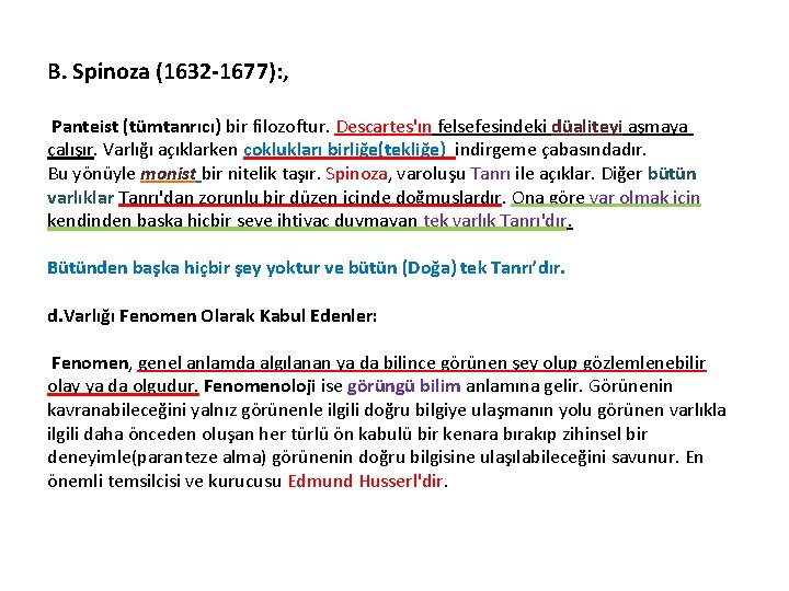 B. Spinoza (1632 -1677): , Panteist (tümtanrıcı) bir filozoftur. Descartes'ın felsefesindeki düaliteyi aşmaya çalışır.