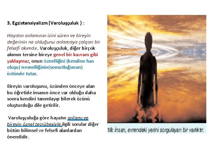 3. Egzistansiyalizm (Varoluşçuluk ) : Hayatın anlamının izini süren ve bireyin değerinin ne olduğunu