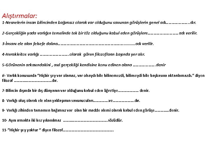 Alıştırmalar: 1 -Nesnelerin insan bilincinden bağımsız olarak var olduğunu savunan görüşlerin genel adı…………………. .