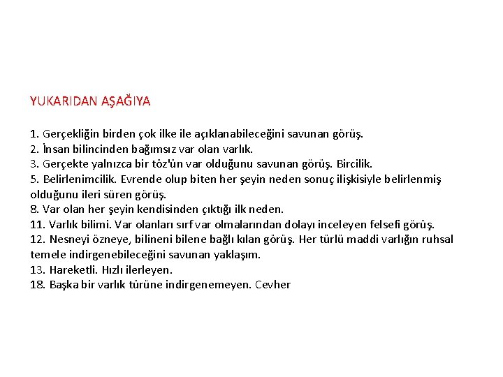 YUKARIDAN AŞAĞIYA 1. Gerçekliğin birden çok ilke ile açıklanabileceğini savunan görüş. 2. İnsan bilincinden