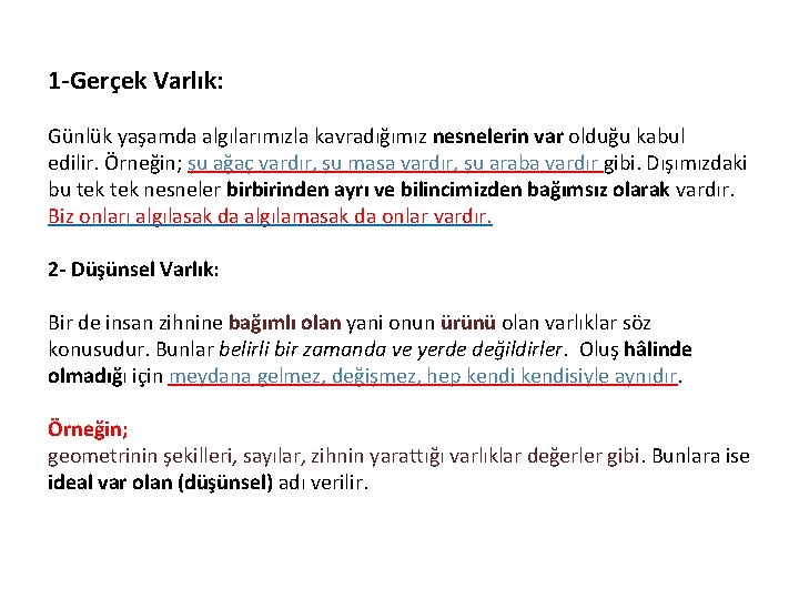 1 -Gerçek Varlık: Günlük yaşamda algılarımızla kavradığımız nesnelerin var olduğu kabul edilir. Örneğin; şu