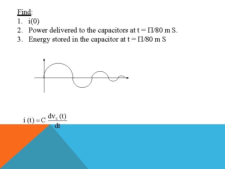 Find: 1. i(0) 2. Power delivered to the capacitors at t = m S.