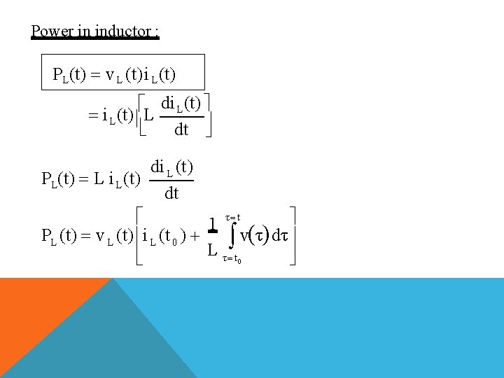 Power in inductor : PL (t) v L (t) i L (t) di L