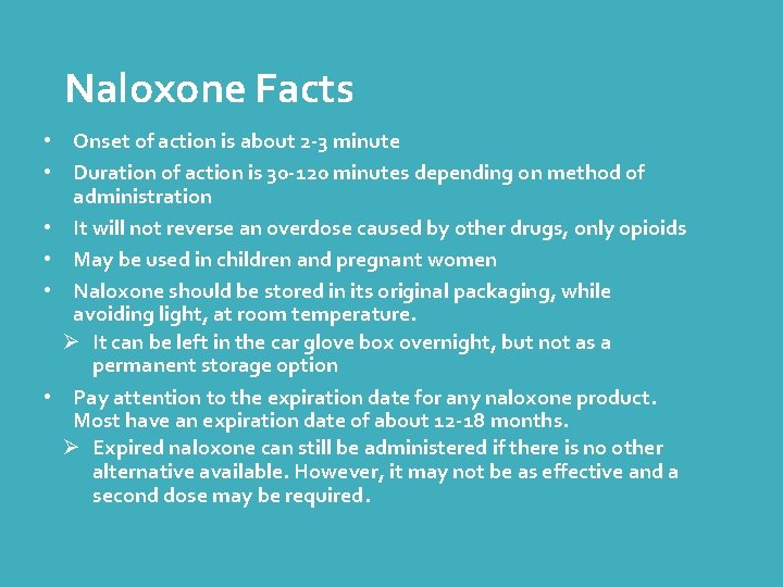 Naloxone Facts • Onset of action is about 2 -3 minute • Duration of