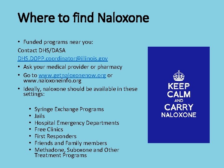 Where to find Naloxone • Funded programs near you: Contact DHS/DASA DHS. DOPP. coordinator@illinois.