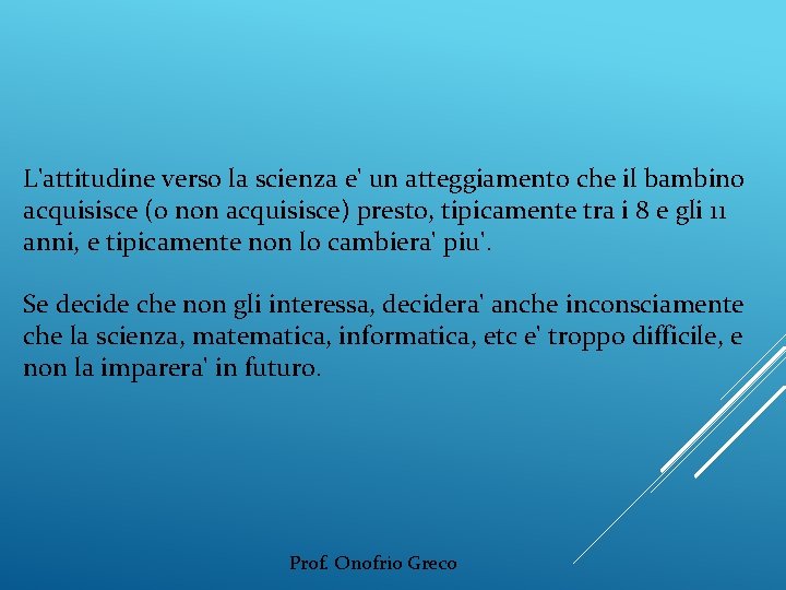 L'attitudine verso la scienza e' un atteggiamento che il bambino acquisisce (o non acquisisce)