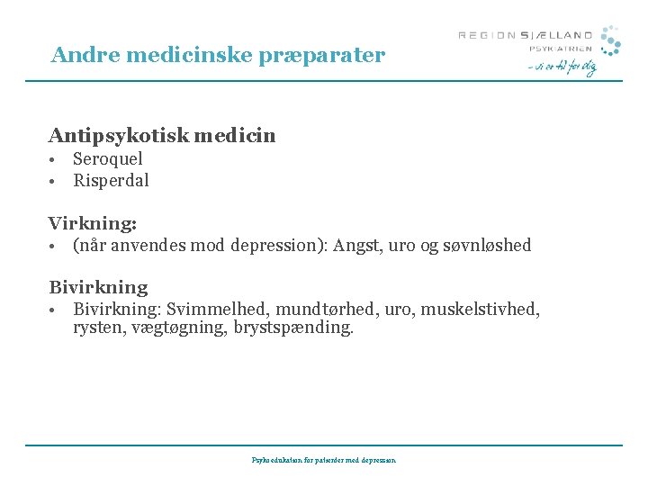 Andre medicinske præparater Antipsykotisk medicin • Seroquel • Risperdal Virkning: • (når anvendes mod