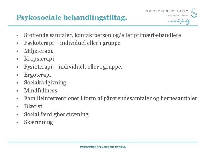 Psykosociale behandlingstiltag. • • • Støttende samtaler, kontaktperson og/eller primærbehandlere Psykoterapi – individuel eller