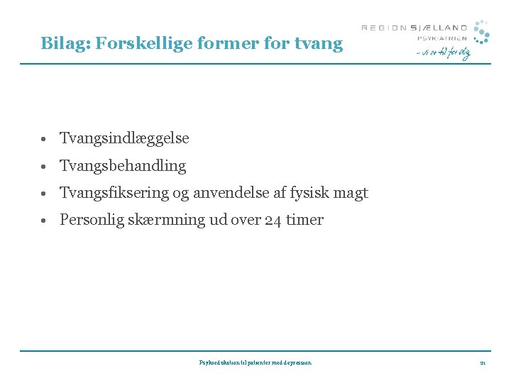 Bilag: Forskellige former for tvang • Tvangsindlæggelse • Tvangsbehandling • Tvangsfiksering og anvendelse af