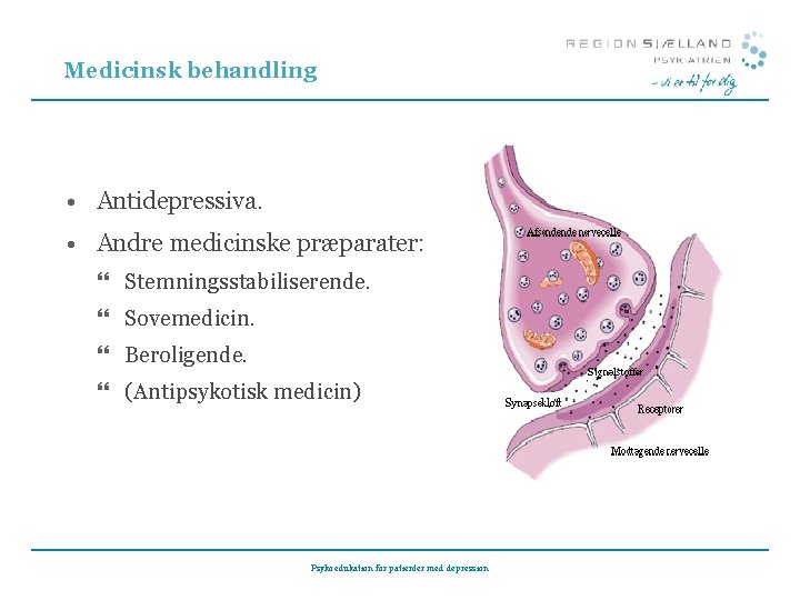 Medicinsk behandling • Antidepressiva. • Andre medicinske præparater: } Stemningsstabiliserende. } Sovemedicin. } Beroligende.