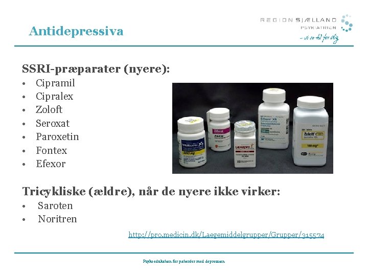Antidepressiva SSRI-præparater (nyere): • • Cipramil Cipralex Zoloft Seroxat Paroxetin Fontex Efexor Tricykliske (ældre),