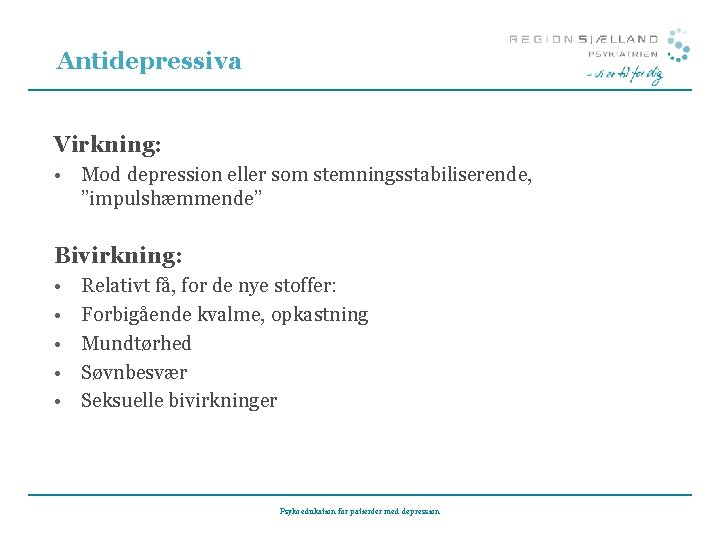 Antidepressiva Virkning: • Mod depression eller som stemningsstabiliserende, ”impulshæmmende” Bivirkning: • • • Relativt