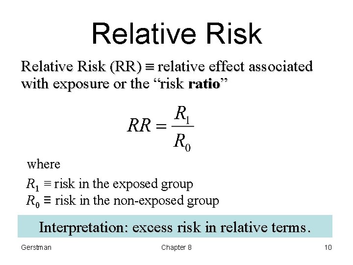 Relative Risk (RR) relative effect associated with exposure or the “risk ratio” where R