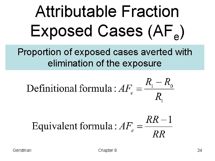 Attributable Fraction Exposed Cases (AFe) Proportion of exposed cases averted with elimination of the