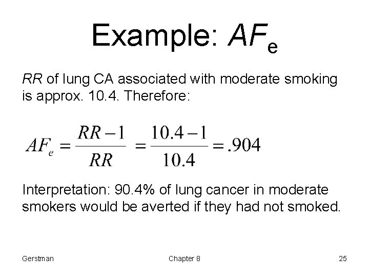 Example: AFe RR of lung CA associated with moderate smoking is approx. 10. 4.