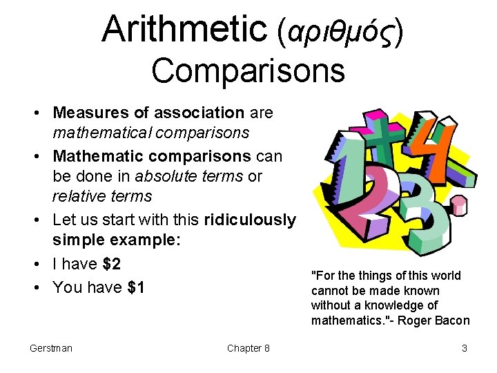 Arithmetic (αριθμός) Comparisons • Measures of association are mathematical comparisons • Mathematic comparisons can