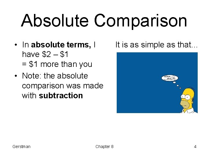 Absolute Comparison • In absolute terms, I have $2 – $1 = $1 more