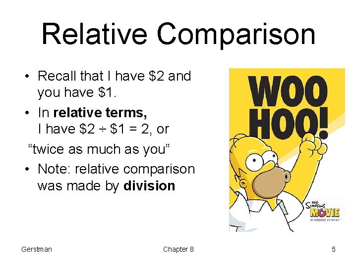 Relative Comparison • Recall that I have $2 and you have $1. • In