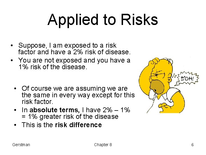 Applied to Risks • Suppose, I am exposed to a risk factor and have