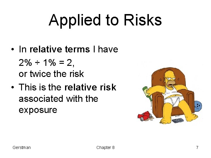 Applied to Risks • In relative terms I have 2% ÷ 1% = 2,