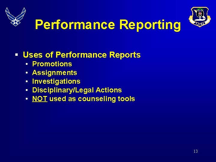 Performance Reporting § Uses of Performance Reports • • • Promotions Assignments Investigations Disciplinary/Legal