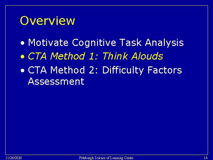 Overview • Motivate Cognitive Task Analysis • CTA Method 1: Think Alouds • CTA