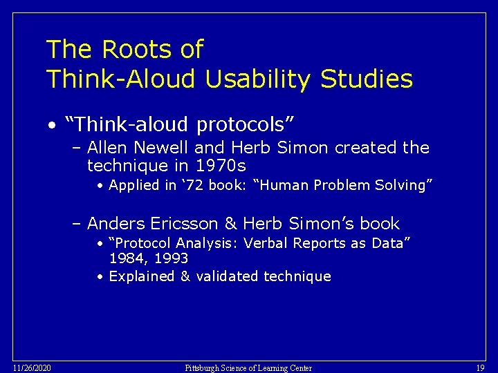 The Roots of Think-Aloud Usability Studies • “Think-aloud protocols” – Allen Newell and Herb