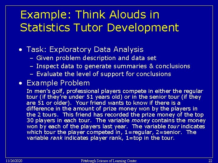 Example: Think Alouds in Statistics Tutor Development • Task: Exploratory Data Analysis – Given